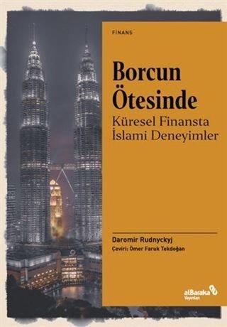 Borcun Ötesinde - Küresel Finansta İslami Deneyimler - Daromir Rudnyckyj - alBaraka Yayınları