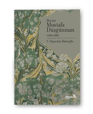Hocam Mustafa Düzgünman - 1920 1990 - Alparslan Babaoğlu - alBaraka Yayınları