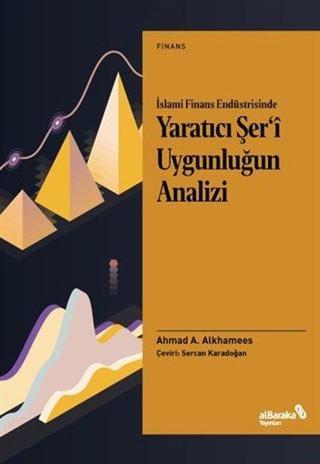 İslami Finans Endüstrisinde Yaratıcı Şer'i Uygunluğun Analizi - Ahmad A. Alkhamees - alBaraka Yayınları
