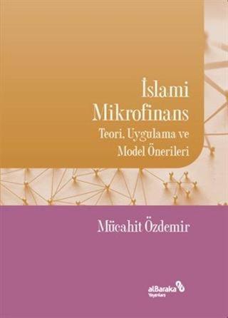 İslami Mikrofinans - Teori Uygulama ve Model Önerileri Mücahit Özdemir alBaraka Yayınları