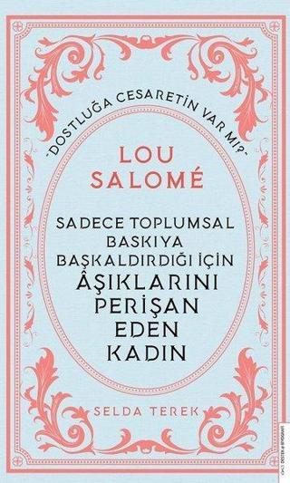 Sadece Toplumsal Baskıya Başkaldırdığı İçin Aşıklarını Perişan Eden Kadın: Lou Salome - Selda Terek - Destek Yayınları