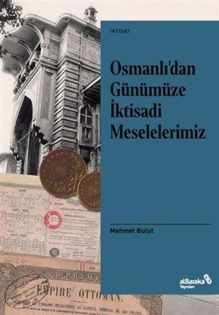 Osmanlı'dan Günümüze İktisadi Meselelerimiz - Mehmet Bulut - alBaraka Yayınları