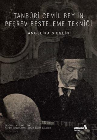 Tanburi Cemil Bey'in Peşrev Besteleme Tekniği - Angelika Sieglin - alBaraka Yayınları