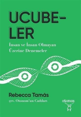 Ucubeler - İnsan ve İnsan Olmayan Üzerine Denemeler - Rebecca Tamas - Otonom Yayıncılık