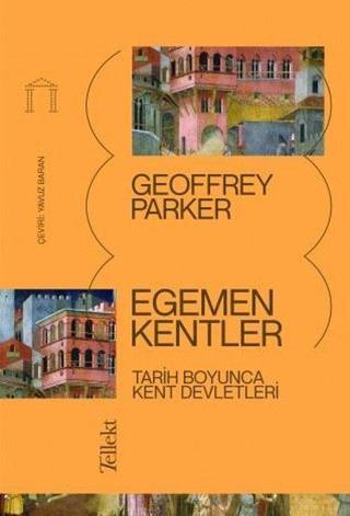 Egemen Kentler: Tarih Boyunca Kent Devletleri - Geoffrey Parker - Tellekt