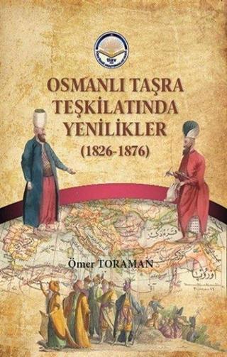 Osmanlı Taşra Teşkilatında Yenilikler 1826-1876 - Ömer Toraman - TİAV