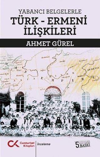 Yabancı Belgelerle Türk Ermeni İlişkileri - Ahmet Gürel - Cumhuriyet Kitapları