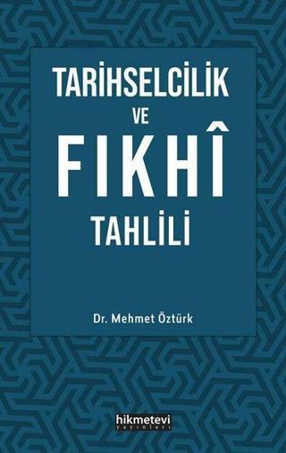 Tarihselcilik ve Fıkhı Tahlili - Mehmet Öztürk - Hikmetevi Yayınları