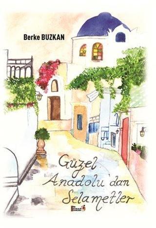 Güzel Anadolu'dan Selametler - Berke Buzkan - Şiir Antoloji Yayınları