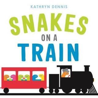Snakes on a Train - Kathryn Dennis - Feiwel&Friends