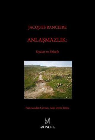 Anlaşmazlık: Siyaset ve Felsefe - Jacques Ranciere - Monokl