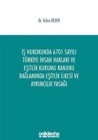 İş Hukukunda 6701 Sayılı Türkiye İnsan Hakları ve Eşitlik Kurumu Kanunu Bağlamında Eşitlik İlkesi ve - Kübra Demir - On İki Levha Yayıncılık