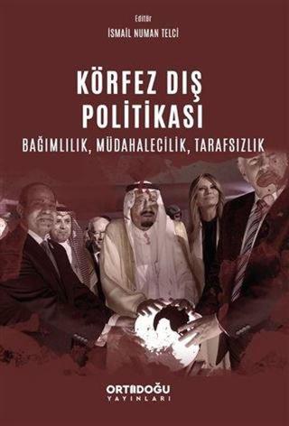 Körfez Dış Politikası  - Bağımlılık Müdahalecilik Tarafsızlık İsmail Numan Telci Ortadoğu Yayınları