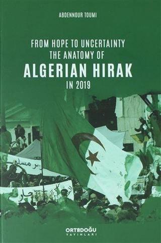 From Hope to Uncertainty the Anatomy of Algerian Hirak in 2019 - Abdennour Toumi - Ortadoğu Yayınları