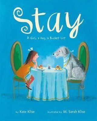 Stay: A Girl a Dog a Bucket List - Kate Klise - Feiwel&Friends