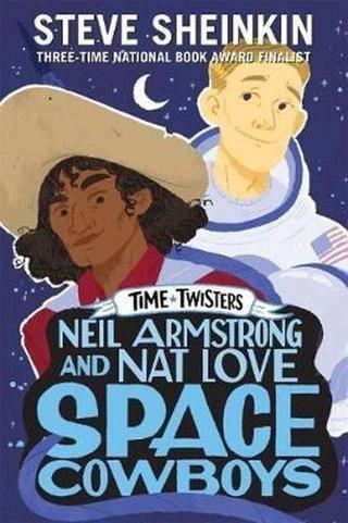 Neil Armstrong and Nat Love Space Cowboys (Time Twisters) - Steve Sheinkin - ROARING BROOK