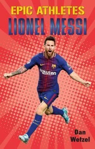Epic Athletes: Lionel Messi (Epic Athletes 6)