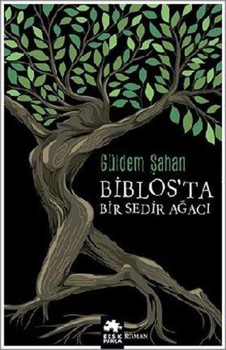 Biblos'ta Bir Sedir Ağacı - Güldem Şahan - Eksik Parça Yayınevi
