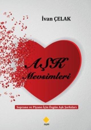 Aşk Mevsimleri - Soprano ve Piyano için Özgün Aşk Şarkıları - İvan Çelak - Duvar Yayınları
