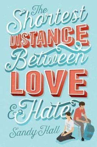 The Shortest Distance Between Love & Hate - Sandy Hall - Feiwel&Friends