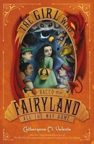 The Girl Who Raced Fairyland All the Way Home (Fairyland 5) - Catherynne M. Valente - Feiwel&Friends