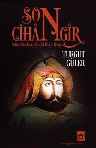 Son Cihangir - Sultan Dördüncü Murad Han'ın Romanı - Turgut Güler - Ötüken Neşriyat