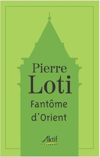 Fantôme d'Orient - Pierre Loti - Aktif Yayınları