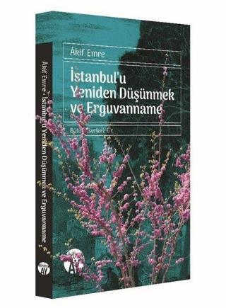 İstanbul'u Yeniden Düşünmek ve Erguvanname - Akif Emre - Büyüyenay Yayınları