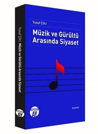 Müzik ve Gürültü Arasında Siyaset - Yusuf Çifçi - Büyüyenay Yayınları