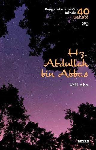 Hz. Abdullah bin Abbas - Peygamberimiz'in İzinde 40 Sahabi 29 - Veli Aba - Beyan Yayınları