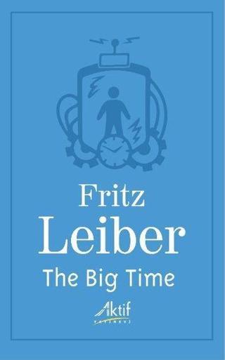 The Big Time - Fritz Leiber - Aktif Yayınları