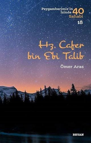 Hz. Cafer bin Ebi Talib - Peygamberimiz'in İzinde 40 Sahabi 18 - Ömer Aras - Beyan Yayınları