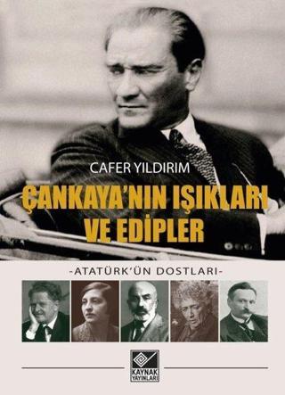 Çankaya'nın Işıkları ve Edipler - Atatürk'ün Dostları - Cafer Yıldırım - Kaynak Yayınları