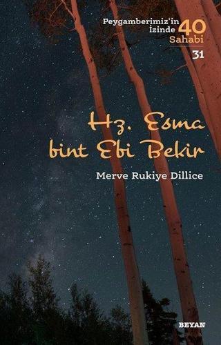 Hz. Esma Bint Ebi Bekir - Peygamberimiz'in İzinde 40 Sahabi 31 Merve Rukiye Dillice Beyan Yayınları