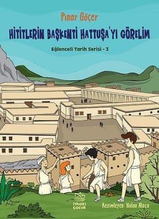 Hititlerin Başkenti Hattuşa'yı Görelim - Eğlenceli Tarih Serisi 3 - Pınar Göçer - İthaki Çocuk