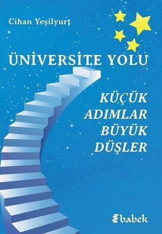 Üniversite Yolu - Küçük Adımlar Büyük Düşler - Cihan Yeşilyurt - Babek Yayınları
