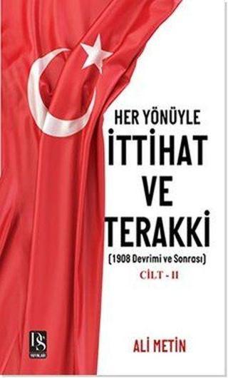 Her Yönüyle İttihat ve Terakki Cilt 2 - 1908 Devrimi ve Sonrası - Ali Metin - DS Yayınları