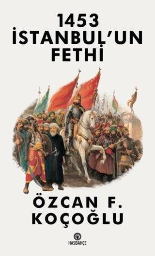 1453 İstanbul'un Fethi - Özcan F. Koçoğlu - Hasbahçe