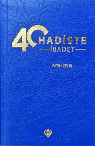 40 Hadiste İbadet - Fatih Çelik - Türkiye Diyanet Vakfı Yayınları