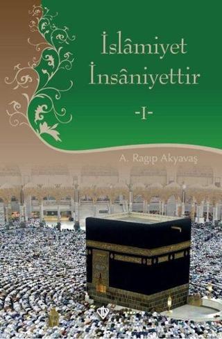 İslamiyet İnsaniyettir - 1 - A. Ragıp Akyavaş - Türkiye Diyanet Vakfı Yayınları