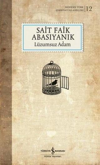 Lüzumsuz Adam - Modern Türk Edebiyatı Klasikleri 12 - Sait Faik Abasıyanık - İş Bankası Kültür Yayınları
