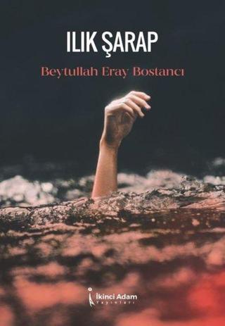 Ilık Şarap - Beytullah Eray Bostancı - İkinci Adam Yayınları