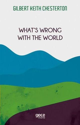 What's Wrong With The World - Gilbert Keith Chesterton - Gece Kitaplığı