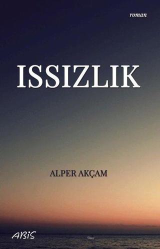 Issızlık - A. Alper Akçam - Abis Yayınları