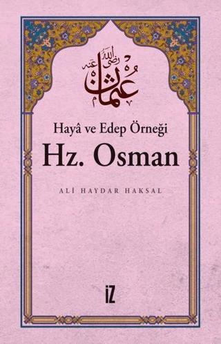 Haya ve Edep Örneği: Hz. Osman - Ali Haydar Haksal - İz Yayıncılık