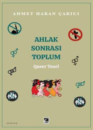 Ahlak Sonrası Toplum - Queer Teori - Ahmet Hakan Çakıcı - Çıra Yayınları