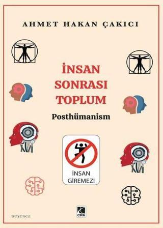 İnsan Sonrası Toplum - Posthümanism Ahmet Hakan Çakıcı Çıra Yayınları