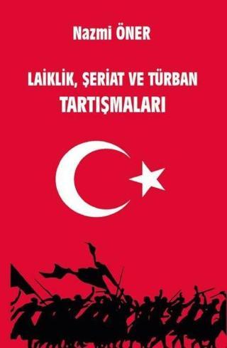 Laiklik Şeriat ve Türban Tartışmaları - Nazmi Öner - Platanus Publishing