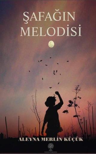 Şafağın Melodisi - Aleyna Merlin Küçük - Platanus Publishing
