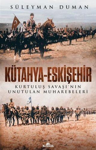 Kütahya-Eskişehir - Kurtuluş Savaşı'nın Unutulan Muharebeleri - Süleyman Duman - Kronik Kitap